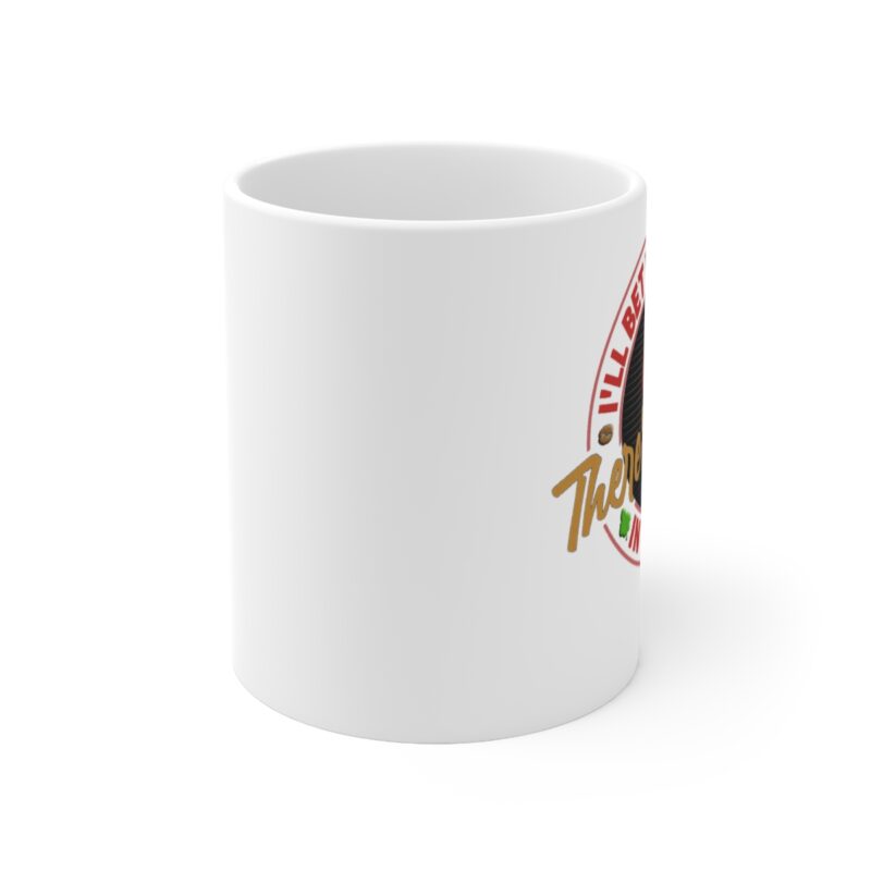 I'll Bet You Think There's Coffee - 11oz  White Mug - Image 2