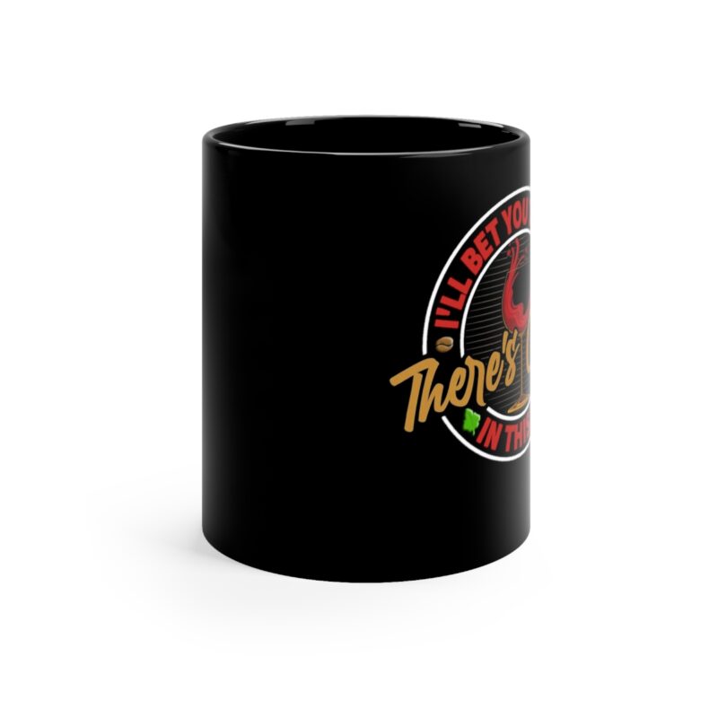 I'll Bet You Think There's Coffee - 11oz Black Mug - Image 2