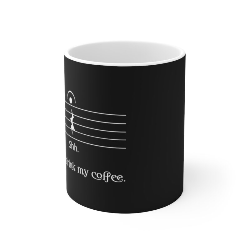 Shh... While I drink my coffee. - Ceramic Mug 11oz - Black - Image 2