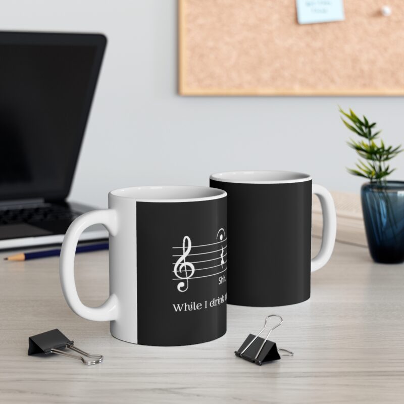 Shh... While I drink my coffee. - Ceramic Mug 11oz - Black - Image 6