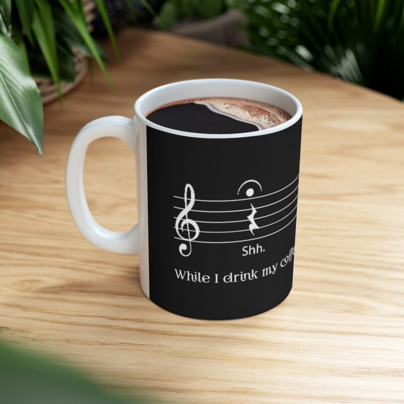 Shh... While I drink my coffee. - Ceramic Mug 11oz - Black - Image 9